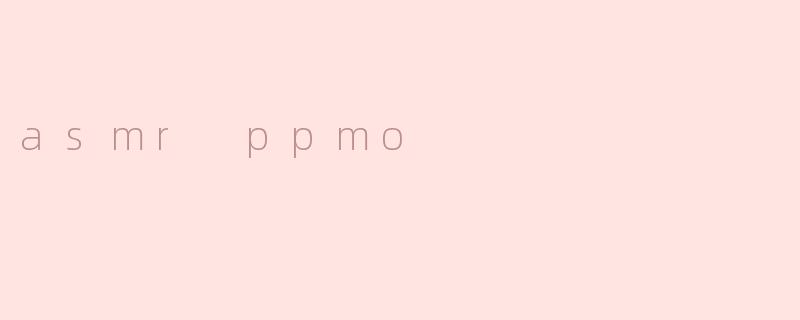 asmr ppmo